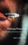 Framing Drug Use - Bodies Space Economy And Crime Hardcover