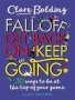Fall Off Get Back On Keep Going - 10 Ways To Be At The Top Of Your Game   Paperback