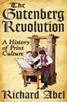 The Gutenberg Revolution - A History Of Print Culture Paperback