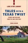 Tales With A Texas Twist - Original Stories And Enduring Folklore From The Lone Star State Paperback 2ND Edition