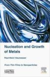 Nucleation And Growth Of Metals - From Thin Films To Nanoparticles Hardcover