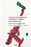 Lacanian Psychoanalysis With Babies Children And Adolescents - Further Notes On The Child Paperback
