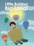 Little Bobby& 39 S Big Idea Hardcover