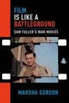 Film Is Like A Battleground - Sam Fuller& 39 S War Movies Paperback