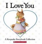 I Love You: A Keepsake Storybook Collection