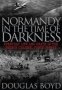 Normandy In The Time Of Darkness - Everyday Life And Death In The French Channel Ports 1940-45   Hardcover