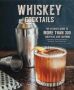 Whiskey Cocktails - The Ultimate Guide To More Than 300 Cocktails And Libations Celebrating Tennessee Whiskey Bourbon Scotch And Rye   Hardcover