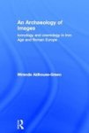 An Archaeology Of Images: Iconology And Cosmology In Iron Age And Roman Europe