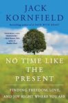 No Time Like The Present: Finding Freedom Love And Joy Right Where You Are