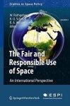 The Fair And Responsible Use Of Space: An International Perspective Studies In Space Policy