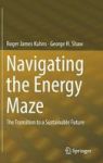 Navigating The Energy Maze - The Transition To A Sustainable Future Hardcover 1ST Ed. 2018