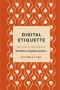 Digital Etiquette - Everything You Wanted To Know About Modern Manners But Were Afraid To Ask   Hardcover