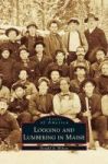 Logging And Lumbering In Maine Hardcover