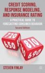 Credit Scoring Response Modeling And Insurance Rating - A Practical Guide To Forecasting Consumer Behavior Hardcover 2ND Ed. 201