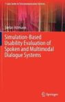 Simulation-based Usability Evaluation Of Spoken And Multimodal Dialogue Systems Hardcover 1ST Ed. 2018