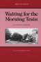 Waiting For The Morning Train - An American Boyhood   Paperback Great Lakes Books Ed