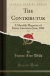 The Contributor Vol. 5 - A Monthly Magazine Of Home Literature June 1884 Classic Reprint Paperback