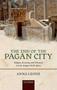 The End Of The Pagan City - Religion Economy And Urbanism In Late Antique North Africa   Hardcover