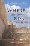 Where The Heavens Kiss The Earth - Mystical Insights For Personal Growth Paperback