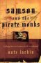 Samson And The Pirate Monks - Calling Men To Authentic Brotherhood   Paperback