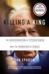Killing A King The Assassination Of Yitzhak Rabin And The Remaking Of Israel Paperback