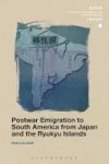 Postwar Emigration To South America From Japan And The Ryukyu Islands Hardcover