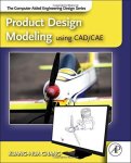 Product Design Modeling Using Cad cae: The Computer Aided Engineering Design Series