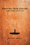 Finding True Center: A GOLF STORY ABOUT LIFE