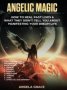 Angelic Magic - How To Heal Past Lives & What They Didn&  39 T Tell You About Manifesting Your Dream Life   7 In 1 Collection     Hardcover
