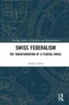 Swiss Federalism - The Transformation Of A Federal Model Hardcover
