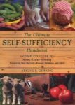 The Ultimate Self-sufficiency Handbook - A Complete Guide To Baking Crafts Gardening Preserving Your Harvest Raising Animals And