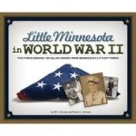 Little Minnesota In World War II - The Stories Behind 140 Fallen Heroes From Minnesota& 39 S Littlest Towns Paperback