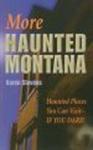 More Haunted Montana: Haunted Places You Can Visit If You Dare!