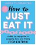 How To Just Eat It - A Step-by-step Guide To Escaping Diets And Finding Food Freedom   Paperback