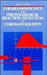 Chemiluminescence And Photochemical Reaction Detection In Chromatography Hardcover