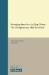 Managing Frontiers In Qing China - The Lifanyuan And Libu Revisited Hardcover