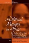 Historical Memory In Africa - Dealing With The Past Reaching For The Future In An Intercultural Context Paperback