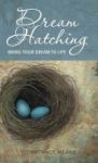 Dream Hatching - Bring Your Dream To Life Hardcover