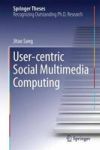 User-centric Social Multimedia Computing Hardcover 2014 Ed.