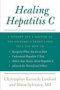 Healing Hepatitis C - A Patient And A Doctor On The Epidemic&  39 S Front Lines Tell You How To Recognize When You Are At Risk Understand Hepatitis C Tests Talk To Your Doctor About Hepatitis C And Advocate For Yourself And Others   Paperback