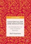 Existentialism And Education - An Introduction To Otto Friedrich Bollnow Hardcover 1ST Ed. 2017