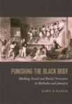 Punishing The Black Body - Marking Social And Racial Structures In Barbados And Jamaica Hardcover