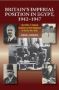 Britain&  39 S Imperial Position In Egypt 1942-1947 - The Politics Of National Aspirations And The Emergence Of The Post-war Order   Hardcover