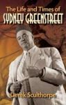 The Life And Times Of Sydney Greenstreet Hardback Hardcover