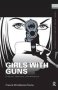 Girls With Guns - Firearms Feminism And Militarism   Hardcover