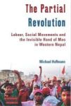 The Partial Revolution - Labor Social Movements And The Invisible Hand Of Mao In Western Nepal Hardcover