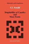 Singularities Of Caustics And Wave Fronts Mathematics And Its Applications