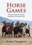 Horse Games - One Man&  39 S Search For The Tribal Horse Games Of Asia And Africa Hardcover