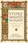 Story-shaped Worship - Following Patterns From The Bible And History Paperback
