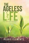 The Ageless Life - If You Don& 39 T Use It You& 39 Ll Lose It. Hardcover